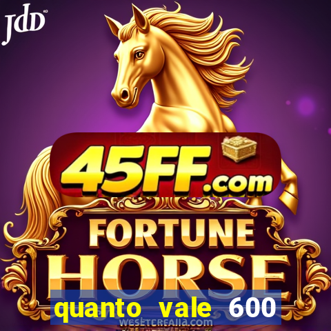 quanto vale 600 mil cruzeiros em reais